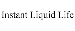 INSTANT LIQUID LIFE