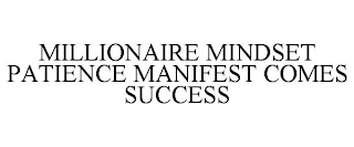 MILLIONAIRE MINDSET PATIENCE MANIFEST COMES SUCCESS