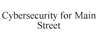 CYBERSECURITY FOR MAIN STREET