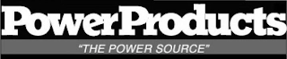 POWERPRODUCTS "THE POWER SOURCE"