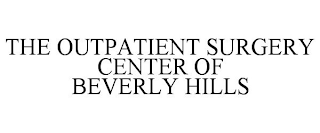 THE OUTPATIENT SURGERY CENTER OF BEVERLY HILLS