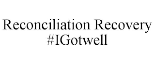 RECONCILIATION RECOVERY #IGOTWELL