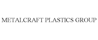 METALCRAFT PLASTICS GROUP