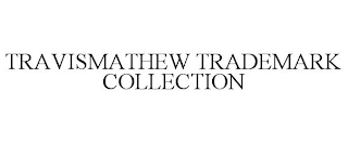 TRAVISMATHEW TRADEMARK COLLECTION