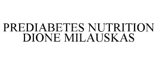 PREDIABETES NUTRITION DIONE MILAUSKAS