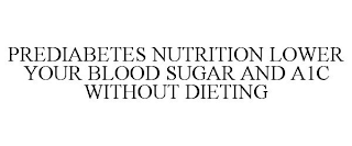 PREDIABETES NUTRITION LOWER YOUR BLOOD SUGAR AND A1C WITHOUT DIETING