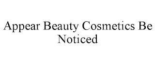 APPEAR BEAUTY COSMETICS BE NOTICED