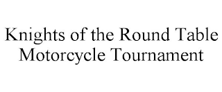 KNIGHTS OF THE ROUND TABLE MOTORCYCLE TOURNAMENT