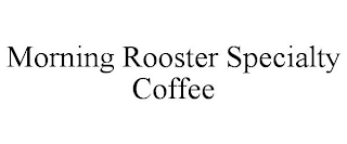 MORNING ROOSTER SPECIALTY COFFEE