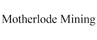 MOTHERLODE MINING