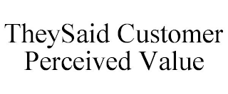 THEYSAID CUSTOMER PERCEIVED VALUE