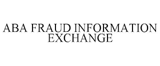 ABA FRAUD INFORMATION EXCHANGE