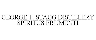 GEORGE T. STAGG DISTILLERY SPIRITUS FRUMENTI