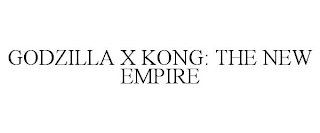 GODZILLA X KONG: THE NEW EMPIRE