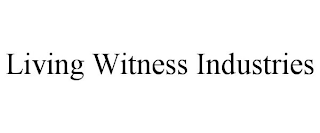 LIVING WITNESS INDUSTRIES