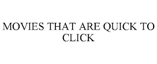 MOVIES THAT ARE QUICK TO CLICK