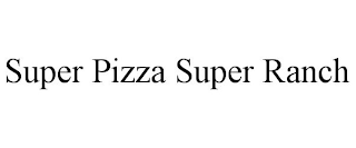 SUPER PIZZA SUPER RANCH