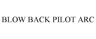 BLOW BACK PILOT ARC