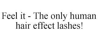 FEEL IT - THE ONLY HUMAN HAIR EFFECT LASHES!