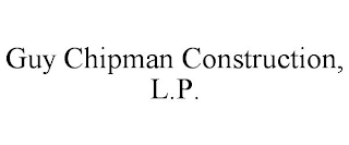 GUY CHIPMAN CONSTRUCTION, L.P.