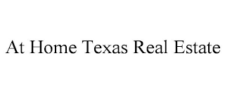 AT HOME TEXAS REAL ESTATE