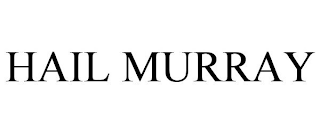 HAIL MURRAY