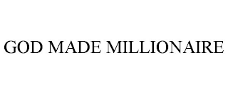 GOD MADE MILLIONAIRE