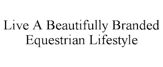 LIVE A BEAUTIFULLY BRANDED EQUESTRIAN LIFESTYLE