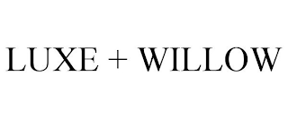 LUXE + WILLOW