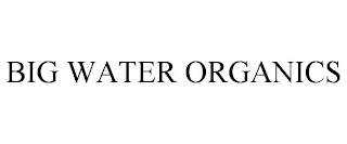 BIG WATER ORGANICS