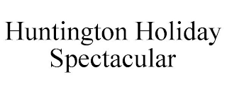 HUNTINGTON HOLIDAY SPECTACULAR