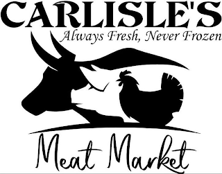 CARLISLE'S MEAT MARKET ALWAYS FRESH, NEVER FROZEN