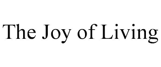 THE JOY OF LIVING