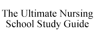 THE ULTIMATE NURSING SCHOOL STUDY GUIDE