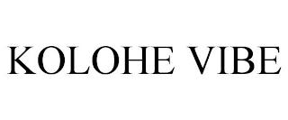 KOLOHE VIBE