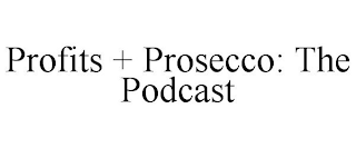 PROFITS + PROSECCO: THE PODCAST