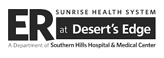 ER AT DESERT'S EDGE SUNRISE HEALTH SYSTEM A DEPARTMENT OF SOUTHERN HILLS HOSPITAL & MEDICAL CENTER