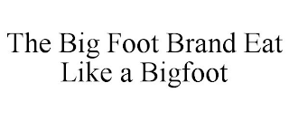 THE BIG FOOT BRAND EAT LIKE A BIGFOOT