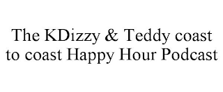 THE KDIZZY & TEDDY COAST TO COAST HAPPY HOUR PODCAST