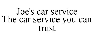 JOE'S CAR SERVICE THE CAR SERVICE YOU CAN TRUST