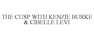 THE CUSP WITH KENZIE BURKE & CIBELLE LEVI