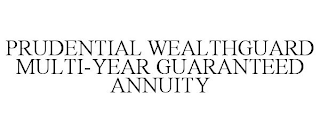 PRUDENTIAL WEALTHGUARD MULTI-YEAR GUARANTEED ANNUITY