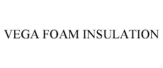 VEGA FOAM INSULATION