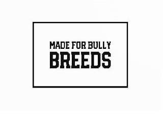 MADE FOR BULLY BREEDS