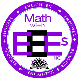 MATH WITH EEES INC. - EDUCATE + ENLIGHTEN + EMPOWER