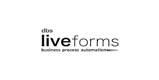 DBS LIVEFORMS BUSINESS PROCESS AUTOMATION