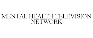 MENTAL HEALTH TELEVISION NETWORK