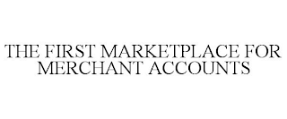 THE FIRST MARKETPLACE FOR MERCHANT ACCOUNTS