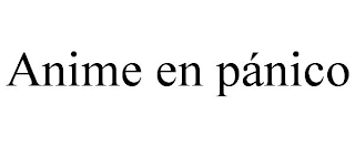 ANIME EN PÁNICO