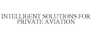 INTELLIGENT SOLUTIONS FOR PRIVATE AVIATION